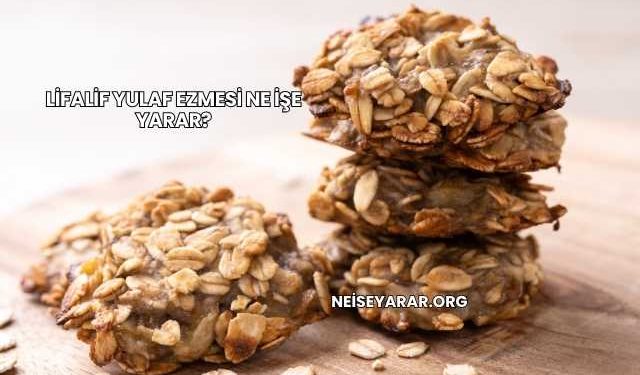 Lifalif Yulaf Ezmesi Ne İşe Yarar?
