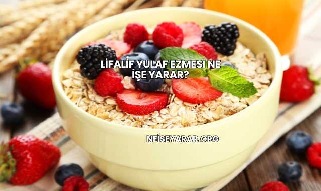 Lifalif Yulaf Ezmesi Ne İşe Yarar?