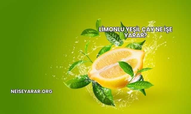 Limonlu Yeşil Çay Ne İşe Yarar?