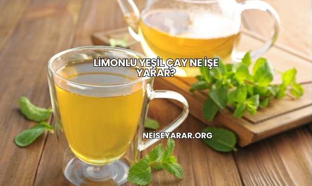 Limonlu Yeşil Çay Ne İşe Yarar?