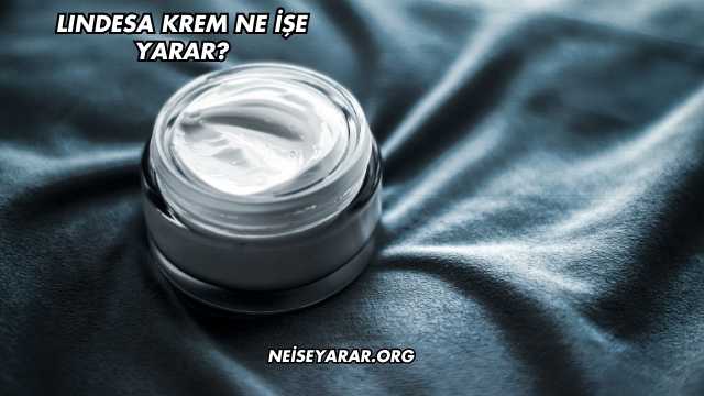 Lındesa Krem Ne İşe Yarar?