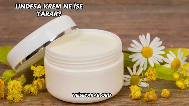 Lındesa Krem Ne İşe Yarar?