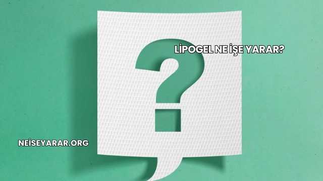 Lipogel Ne İşe Yarar?