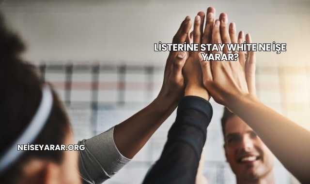 Listerine Stay White Ne İşe Yarar?