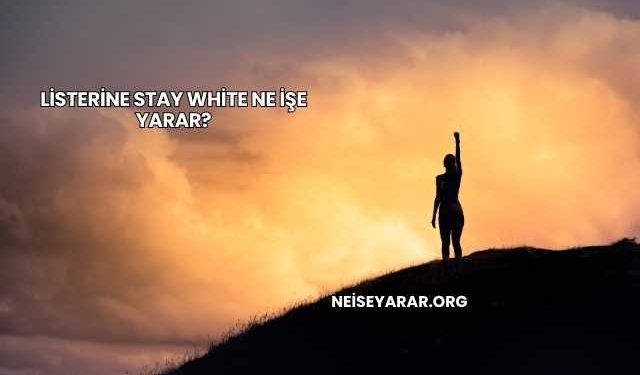 Listerine Stay White Ne İşe Yarar?