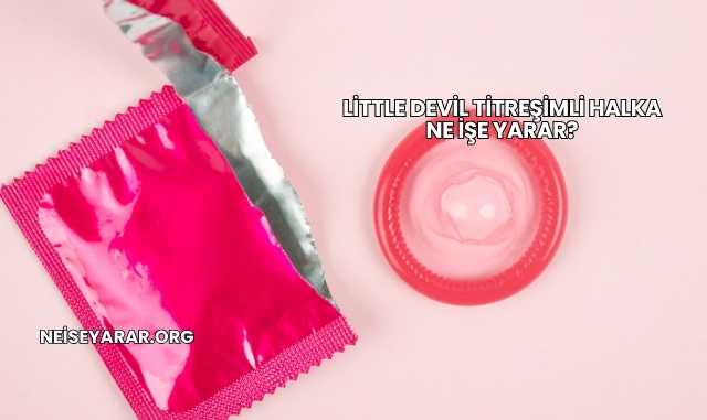 Little Devil Titreşimli Halka Ne İşe Yarar?