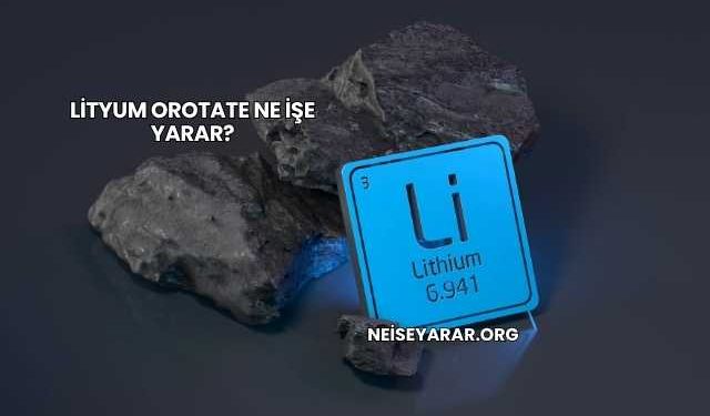 Lityum Orotate Ne İşe Yarar?