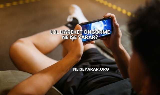 LoL Hareket Öngörme Ne İşe Yarar?