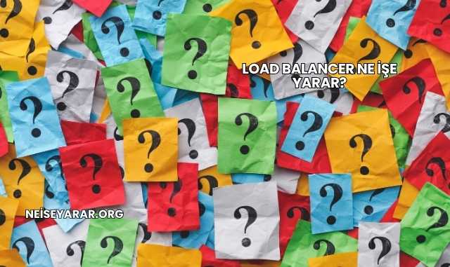 Load Balancer Ne İşe Yarar?