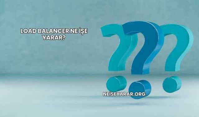 Load Balancer Ne İşe Yarar?