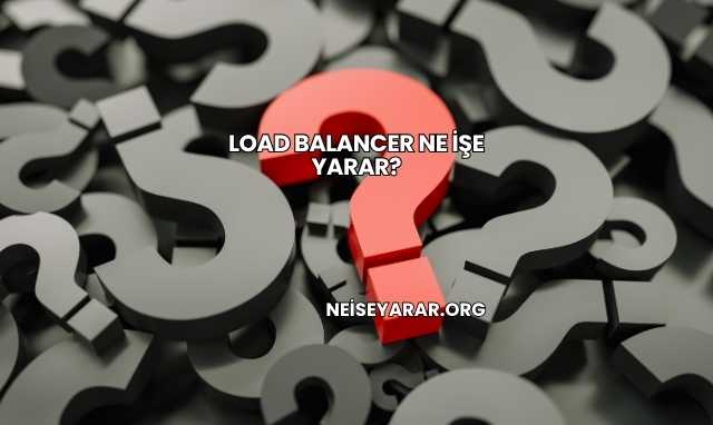 Load Balancer Ne İşe Yarar?