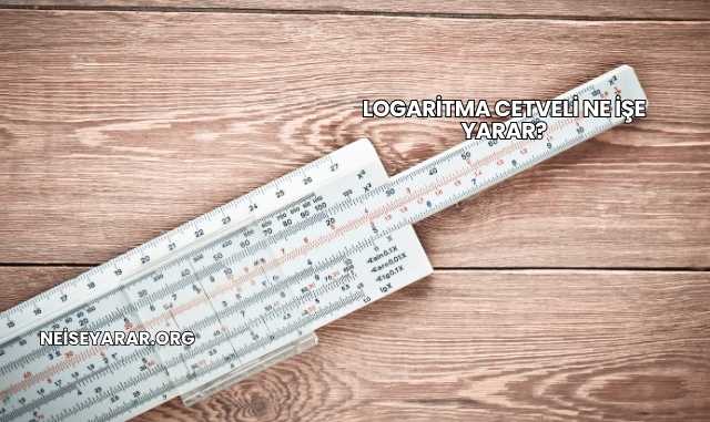 Logaritma Cetveli Ne İşe Yarar?