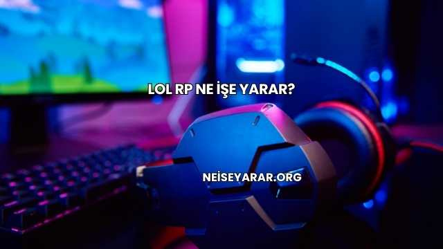 Lol Rp Ne İşe Yarar?