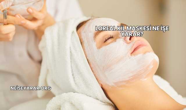 Loreal Kil Maskesi Ne İşe Yarar?