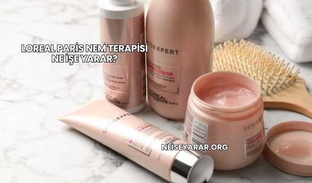 Loreal Paris Nem Terapisi Ne İşe Yarar?