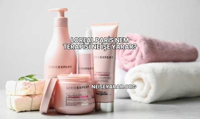 Loreal Paris Nem Terapisi Ne İşe Yarar?