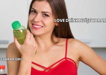 Love Drink Ne İşe Yarar?
