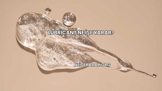 Lubricant Ne İşe Yarar?