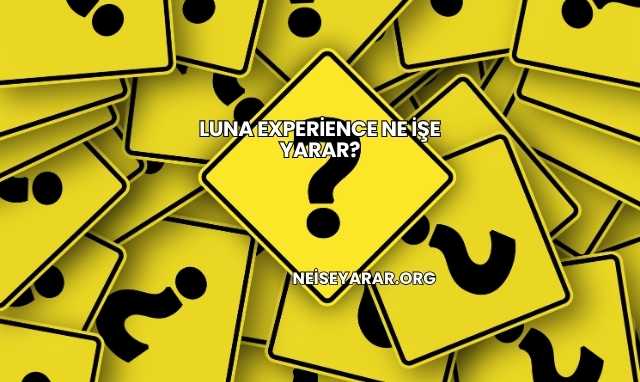 Luna Experience Ne İşe Yarar?