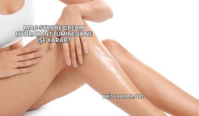 Mac Strobe Cream Hydratant Lumineux Ne İşe Yarar?
