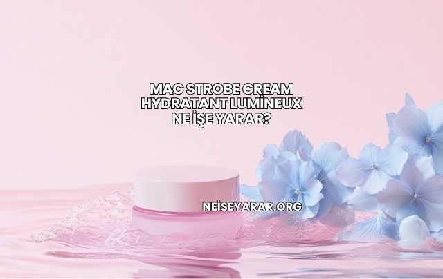 Mac Strobe Cream Hydratant Lumineux Ne İşe Yarar?