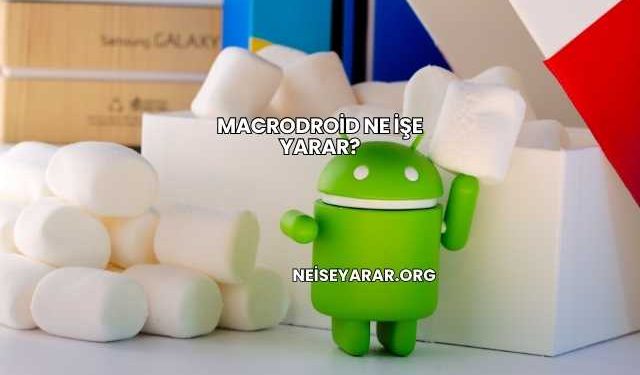 Macrodroid Ne İşe Yarar?