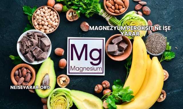 Magnezyum Peroksit Ne İşe Yarar