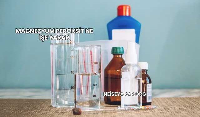 Magnezyum Peroksit Ne İşe Yarar