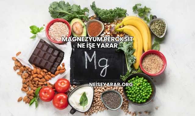 Magnezyum Peroksit Ne İşe Yarar