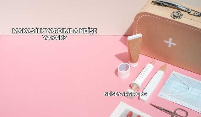 Makas İlk Yardımda Ne İşe Yarar?