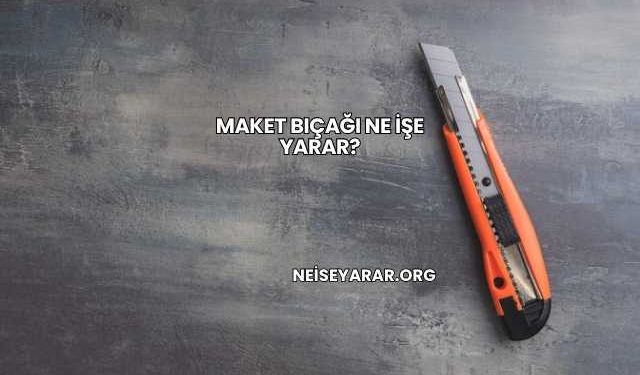 Maket Bıçağı Ne İşe Yarar?