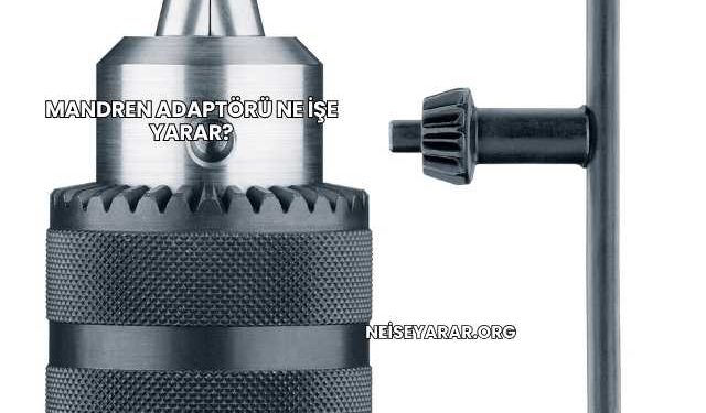 Mandren Adaptörü Ne İşe Yarar?