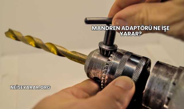 Mandren Adaptörü Ne İşe Yarar?