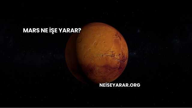 Mars Ne İşe Yarar?
