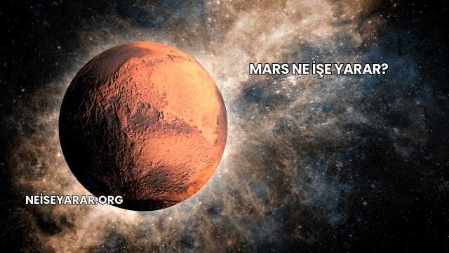 Mars Ne İşe Yarar?
