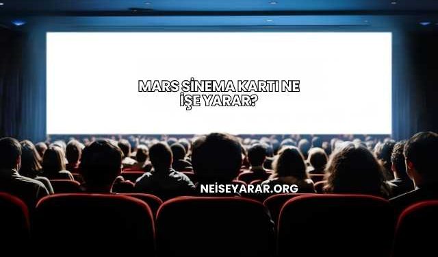 Mars Sinema Kartı Ne İşe Yarar?