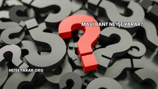 Mavi Bant Ne İşe Yarar?
