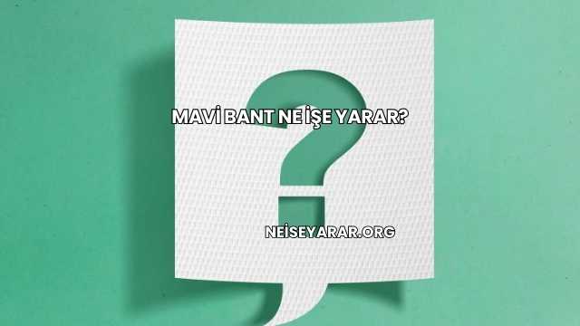 Mavi Bant Ne İşe Yarar?
