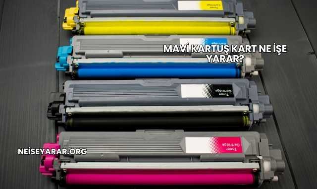 Mavi Kartuş Kart Ne İşe Yarar?