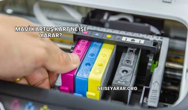 Mavi Kartuş Kart Ne İşe Yarar?