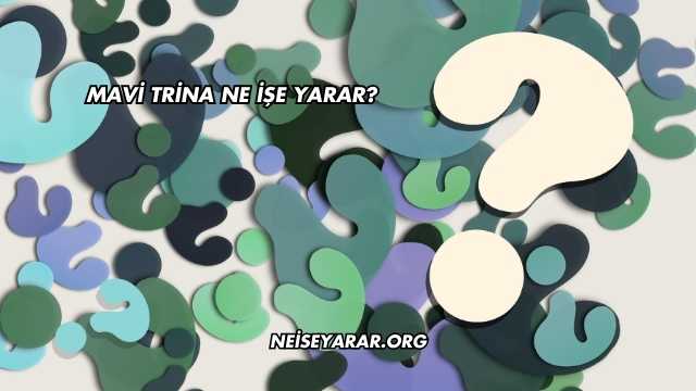 Mavi Trina Ne İşe Yarar?