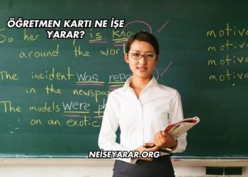 Öğretmen Kartı Ne İşe Yarar?