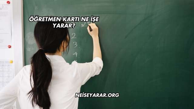 Öğretmen Kartı Ne İşe Yarar?
