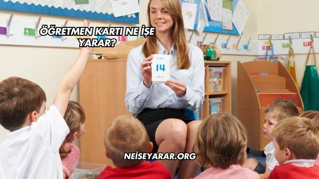 Öğretmen Kartı Ne İşe Yarar?