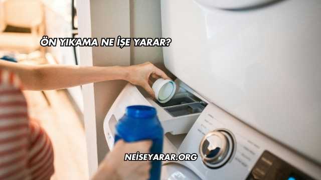 Ön Yıkama Ne İşe Yarar?