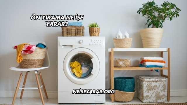Ön Yıkama Ne İşe Yarar?