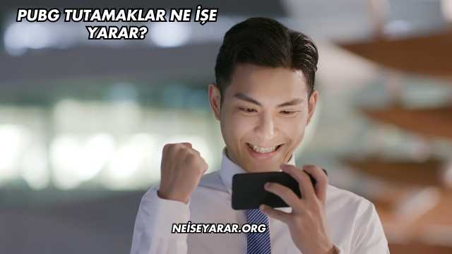 PUBG Tutamaklar Ne İşe Yarar?