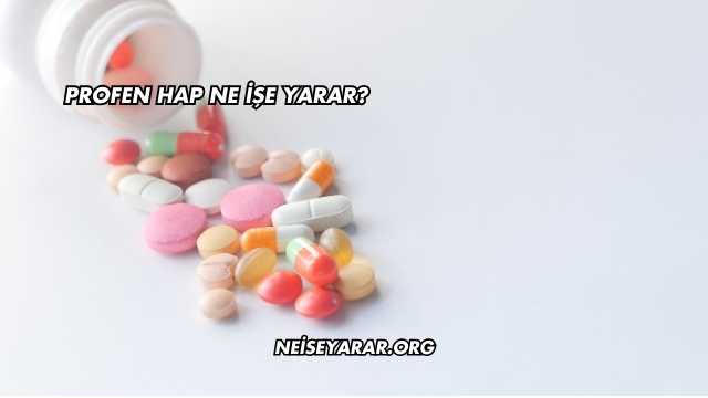 Profen Hap Ne İşe Yarar?