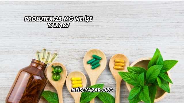 Prolutex 25 Mg Ne İşe Yarar?