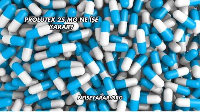Prolutex 25 Mg Ne İşe Yarar?